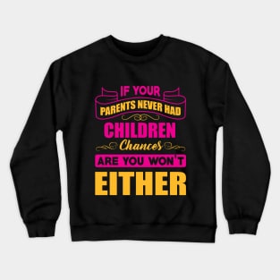 If your parents never had children Crewneck Sweatshirt